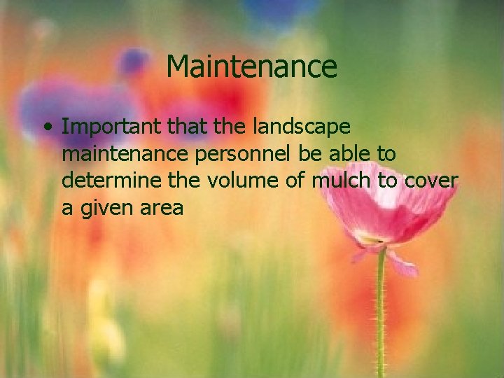 Maintenance • Important that the landscape maintenance personnel be able to determine the volume Maintenance • Important that the landscape maintenance personnel be able to determine the volume