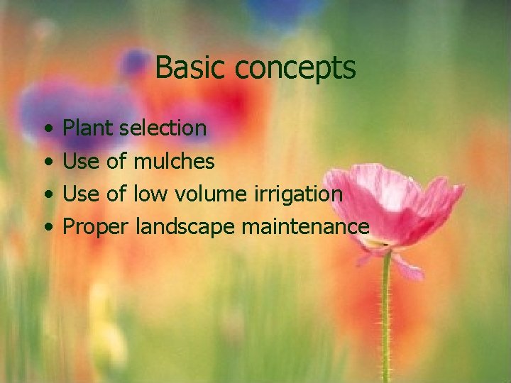 Basic concepts • • Plant selection Use of mulches Use of low volume irrigation Basic concepts • • Plant selection Use of mulches Use of low volume irrigation