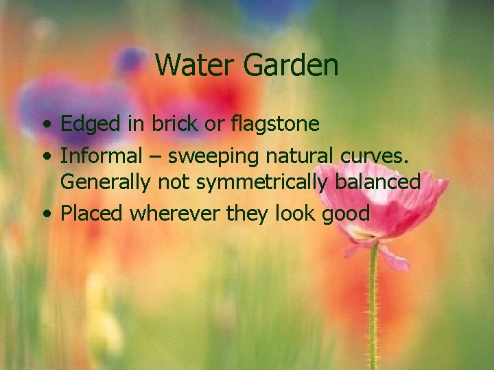 Water Garden • Edged in brick or flagstone • Informal – sweeping natural curves. Water Garden • Edged in brick or flagstone • Informal – sweeping natural curves.