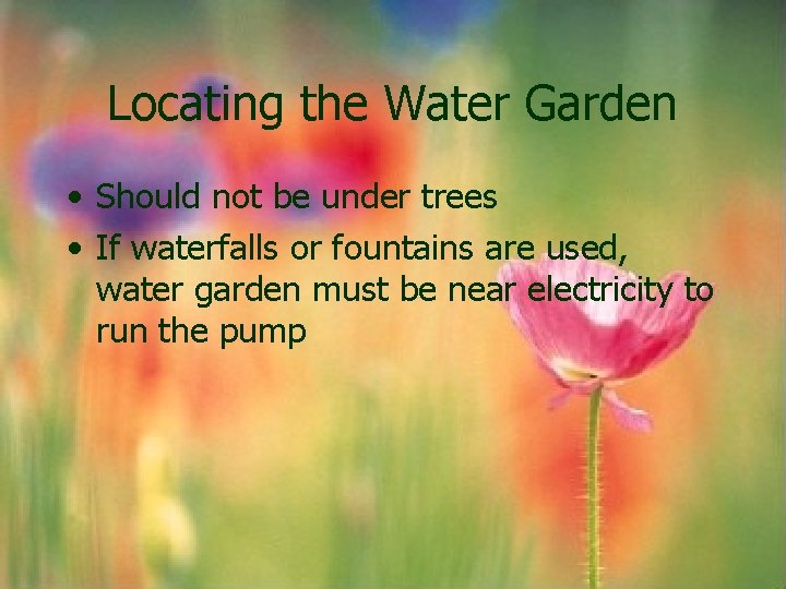 Locating the Water Garden • Should not be under trees • If waterfalls or Locating the Water Garden • Should not be under trees • If waterfalls or