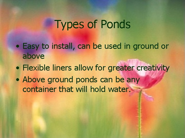 Types of Ponds • Easy to install, can be used in ground or above Types of Ponds • Easy to install, can be used in ground or above