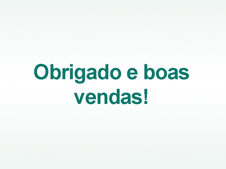 Obrigado e boas vendas! 