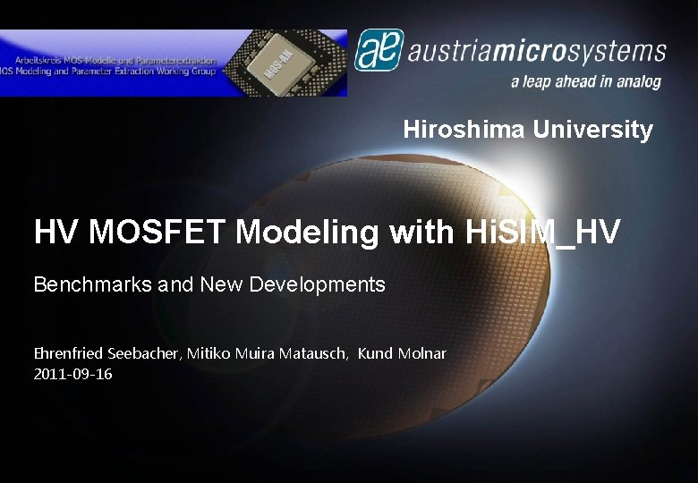 Hiroshima University HV MOSFET Modeling with Hi. SIM_HV Benchmarks and New Developments Ehrenfried Seebacher,