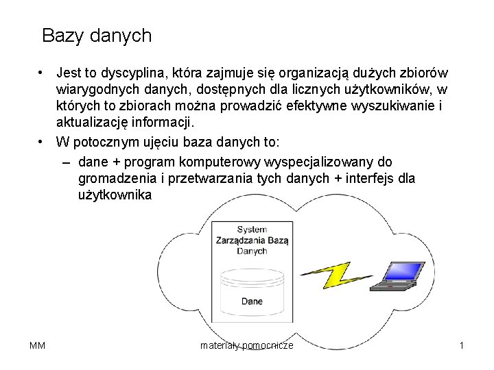 Bazy danych • Jest to dyscyplina, która zajmuje się organizacją dużych zbiorów wiarygodnych danych,