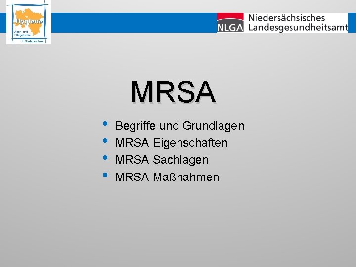 MRSA • • Begriffe und Grundlagen MRSA Eigenschaften MRSA Sachlagen MRSA Maßnahmen 