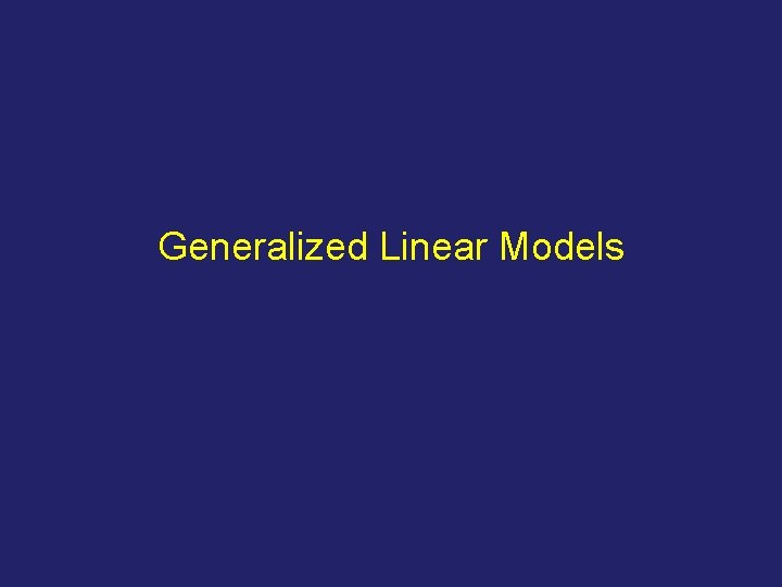 Generalized Linear Models 