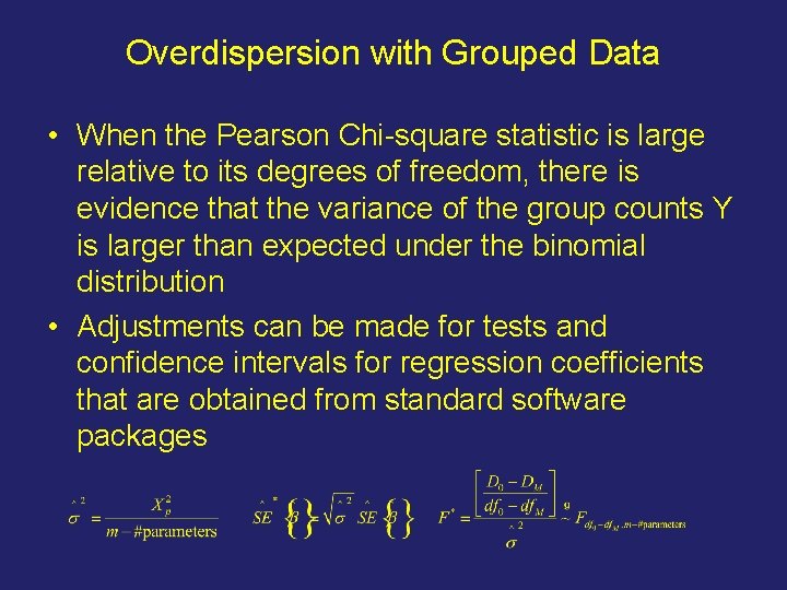 Overdispersion with Grouped Data • When the Pearson Chi-square statistic is large relative to