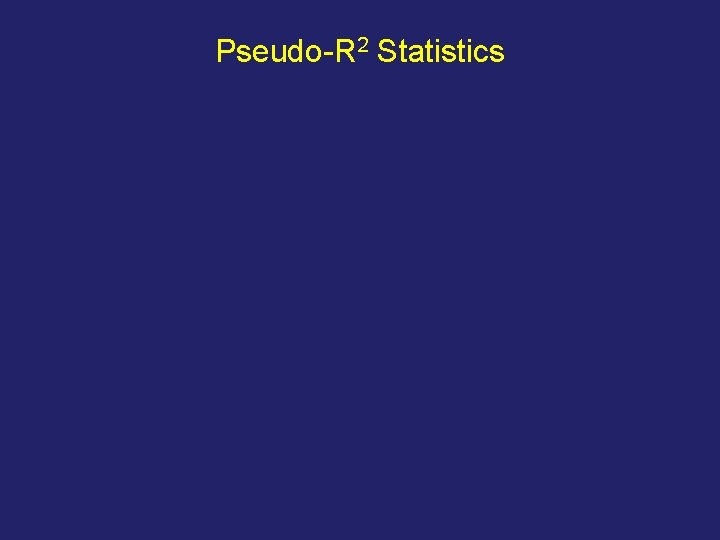 Pseudo-R 2 Statistics 