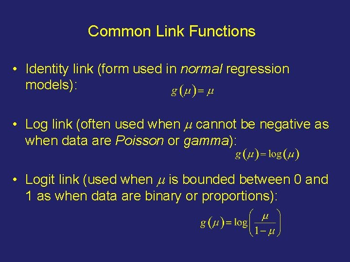 Common Link Functions • Identity link (form used in normal regression models): • Log