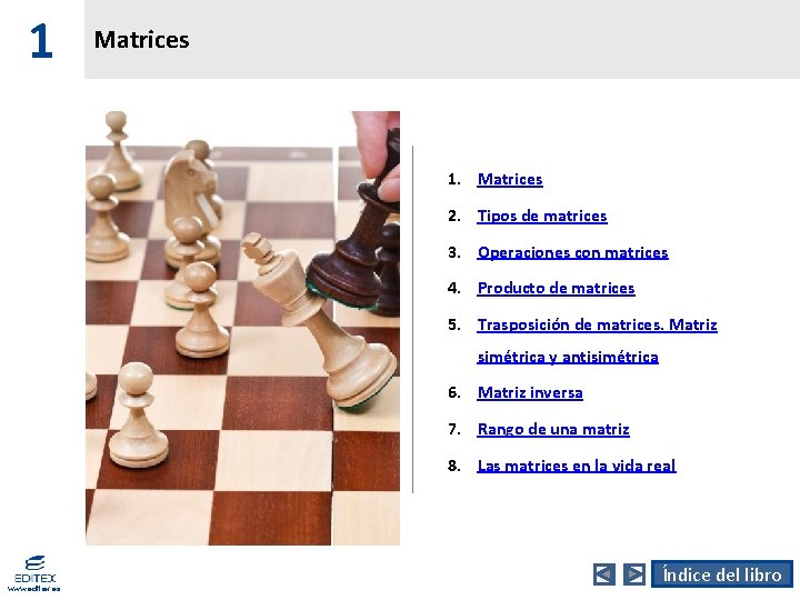 1 Matrices 1. Matrices 2. Tipos de matrices 3. Operaciones con matrices 4. Producto