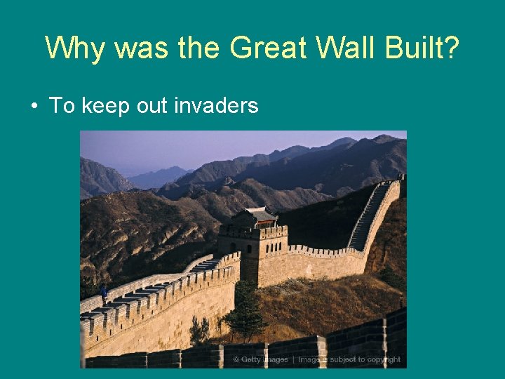 Why was the Great Wall Built? • To keep out invaders 