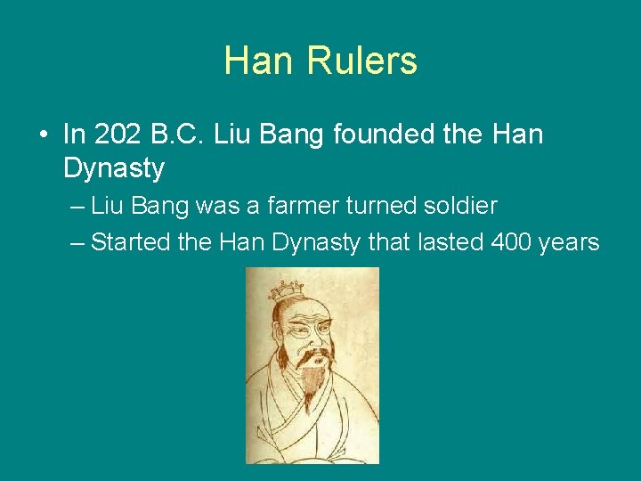 Han Rulers • In 202 B. C. Liu Bang founded the Han Dynasty –