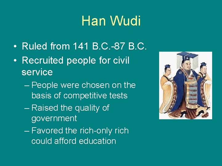 Han Wudi • Ruled from 141 B. C. -87 B. C. • Recruited people