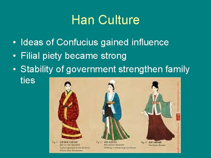 Han Culture • Ideas of Confucius gained influence • Filial piety became strong •