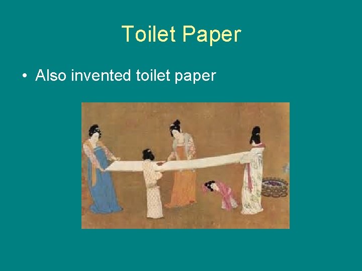 Toilet Paper • Also invented toilet paper 