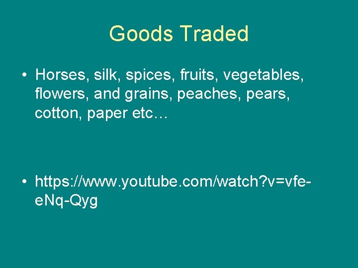 Goods Traded • Horses, silk, spices, fruits, vegetables, flowers, and grains, peaches, pears, cotton,