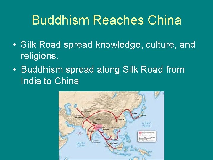 Buddhism Reaches China • Silk Road spread knowledge, culture, and religions. • Buddhism spread