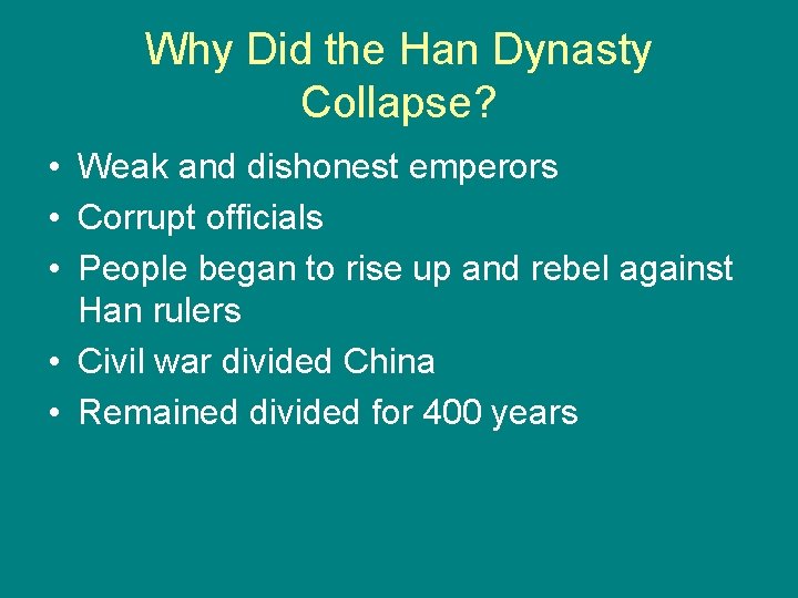 Why Did the Han Dynasty Collapse? • Weak and dishonest emperors • Corrupt officials