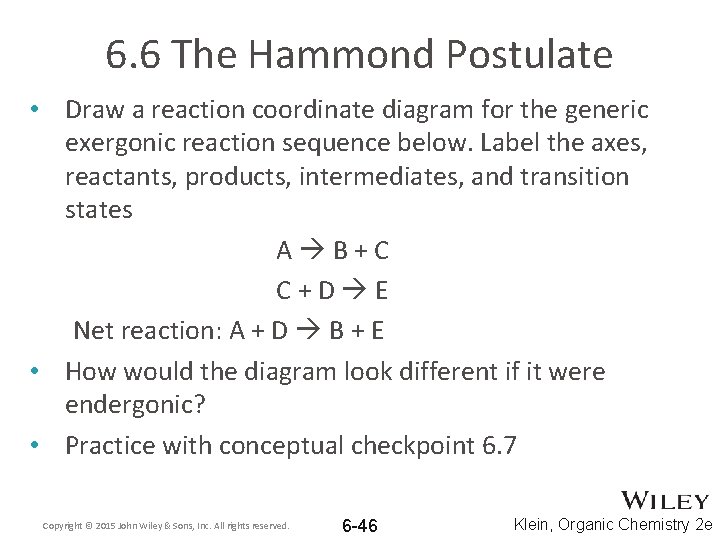 6. 6 The Hammond Postulate • Draw a reaction coordinate diagram for the generic