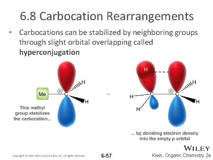 6. 8 Carbocation Rearrangements • Carbocations can be stabilized by neighboring groups through slight