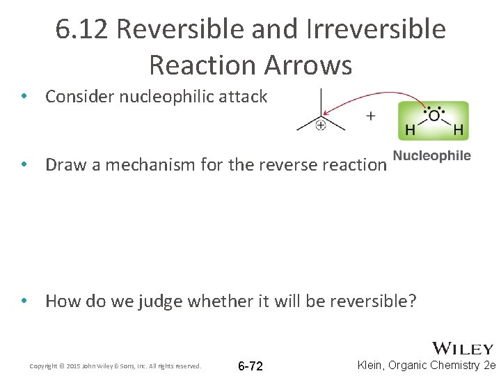 6. 12 Reversible and Irreversible Reaction Arrows • Consider nucleophilic attack • Draw a