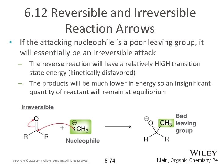 6. 12 Reversible and Irreversible Reaction Arrows • If the attacking nucleophile is a