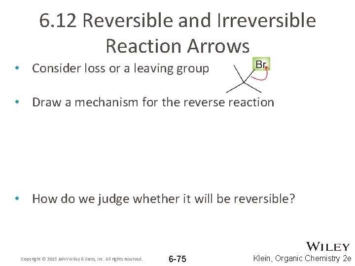 6. 12 Reversible and Irreversible Reaction Arrows • Consider loss or a leaving group