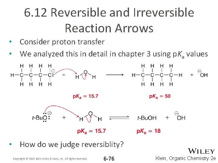 6. 12 Reversible and Irreversible Reaction Arrows • Consider proton transfer • We analyzed