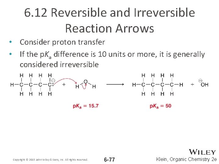 6. 12 Reversible and Irreversible Reaction Arrows • Consider proton transfer • If the