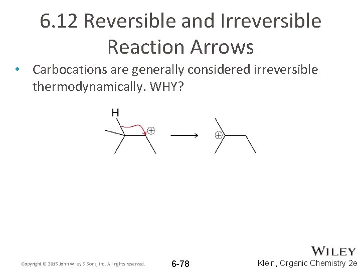 6. 12 Reversible and Irreversible Reaction Arrows • Carbocations are generally considered irreversible thermodynamically.