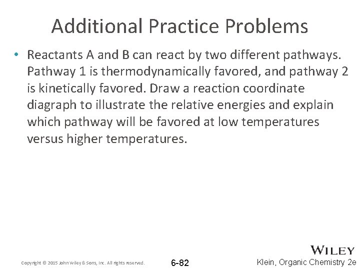 Additional Practice Problems • Reactants A and B can react by two different pathways.