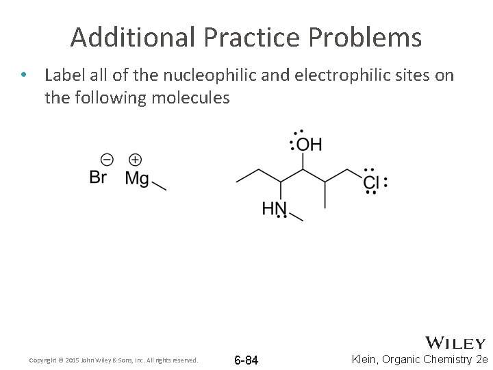 Additional Practice Problems • Label all of the nucleophilic and electrophilic sites on the