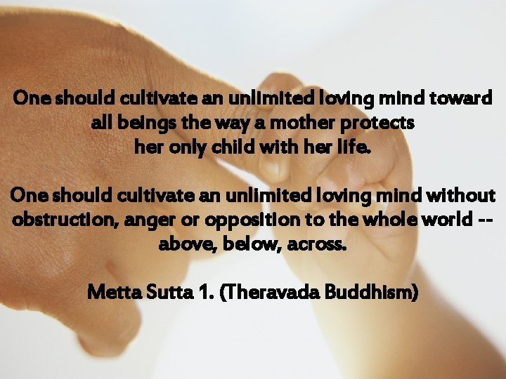 One should cultivate an unlimited loving mind toward all beings the way a mother