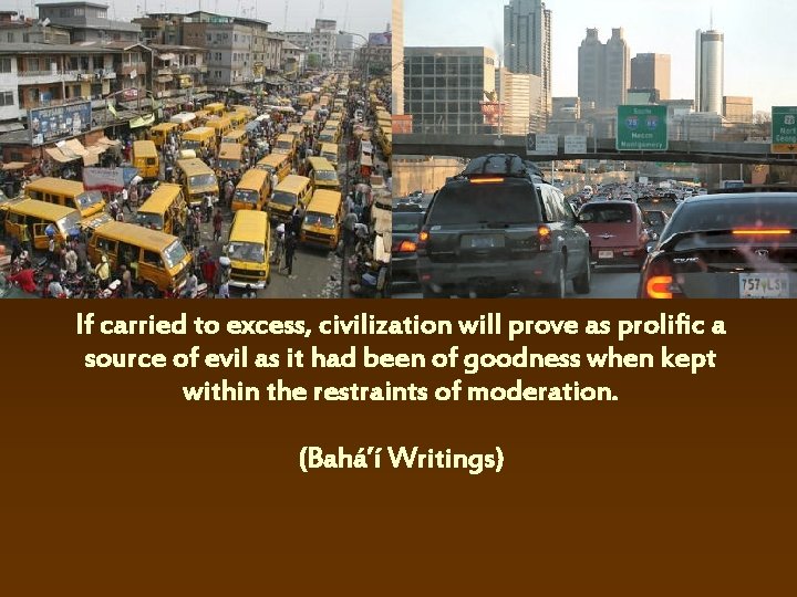 If carried to excess, civilization will prove as prolific a source of evil as