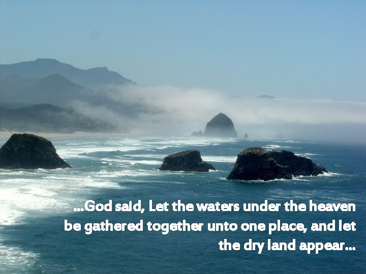 …God said, Let the waters under the heaven be gathered together unto one place,