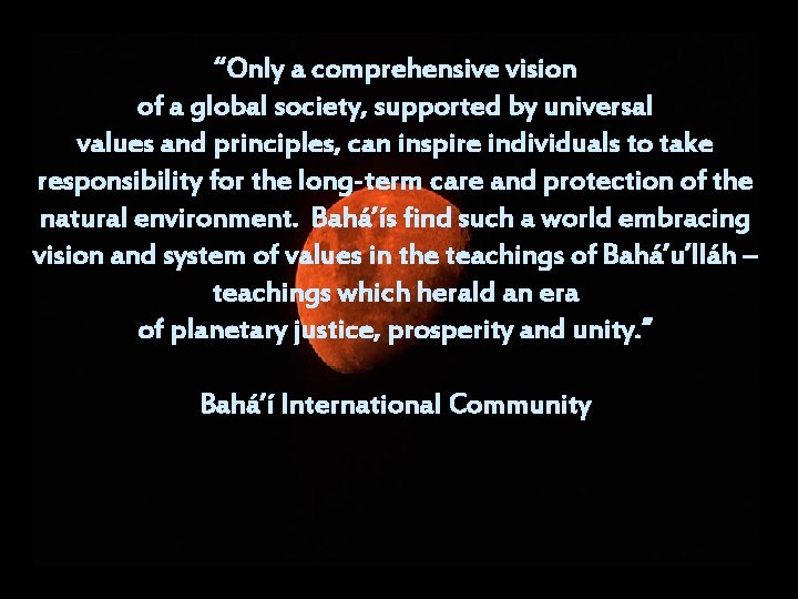 “Only a comprehensive vision of a global society, supported by universal values and principles,