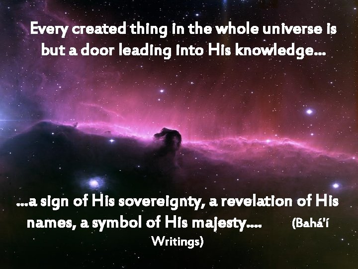 Every created thing in the whole universe is but a door leading into His