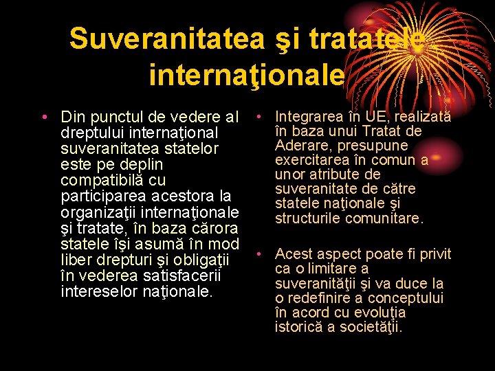 Suveranitatea şi tratatele internaţionale • Din punctul de vedere al dreptului internaţional suveranitatea statelor