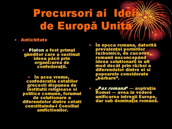 Precursori ai Ideii de Europă Unită • Antichitate • Platon a fost primul gânditor