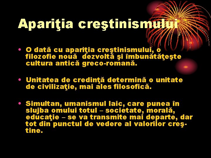 Apariţia creştinismului • O dată cu apariţia creştinismului, o filozofie nouă dezvoltă şi îmbunătăţeşte