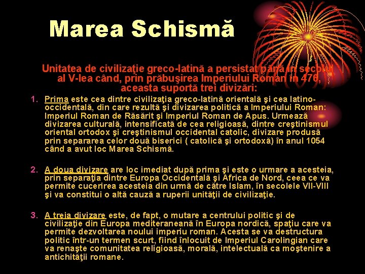 Marea Schismă Unitatea de civilizaţie greco-latină a persistat până în secolul al V-lea când,