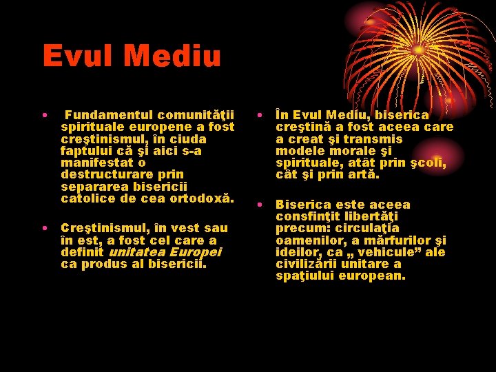 Evul Mediu • Fundamentul comunităţii spirituale europene a fost creştinismul, în ciuda faptului că