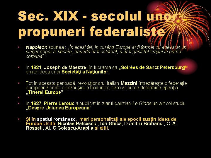 Sec. XIX - secolul unor propuneri federaliste • Napoleon spunea : „În acest fel,