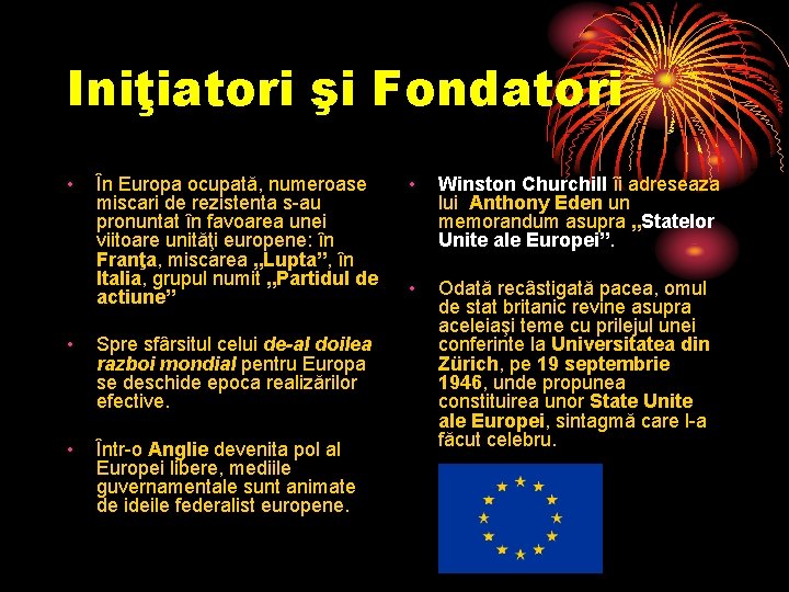 Iniţiatori şi Fondatori • În Europa ocupată, numeroase miscari de rezistenta s-au pronuntat în