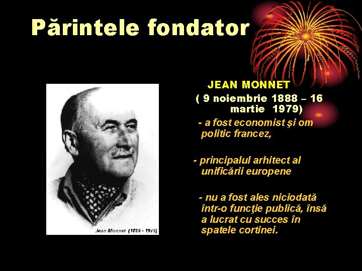 Părintele fondator JEAN MONNET ( 9 noiembrie 1888 – 16 martie 1979) - a