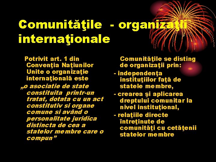 Comunităţile - organizaţii internaţionale Potrivit art. 1 din Convenţia Naţiunilor Unite o organizaţie internaţională