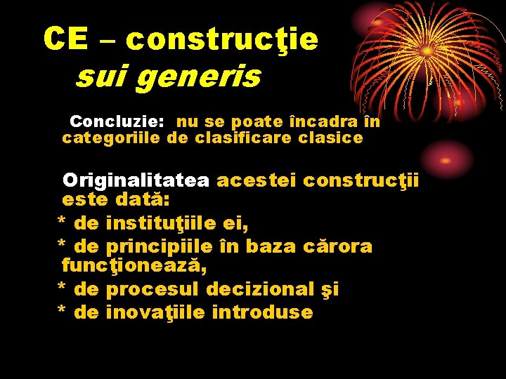 CE – construcţie sui generis Concluzie: nu se poate încadra în categoriile de clasificare