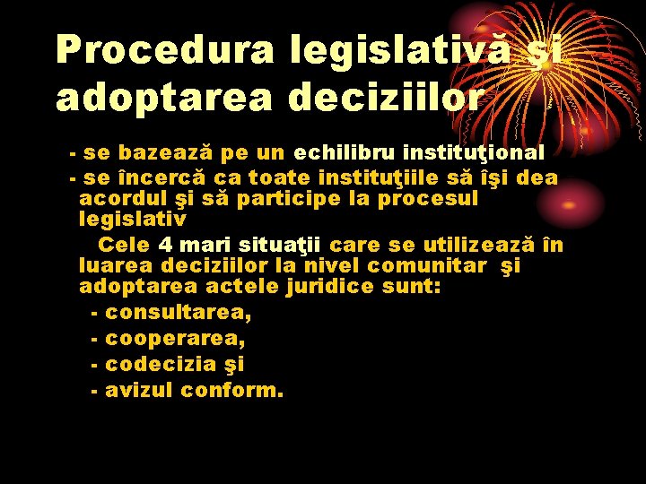 Procedura legislativă şi adoptarea deciziilor - se bazează pe un echilibru instituţional - se