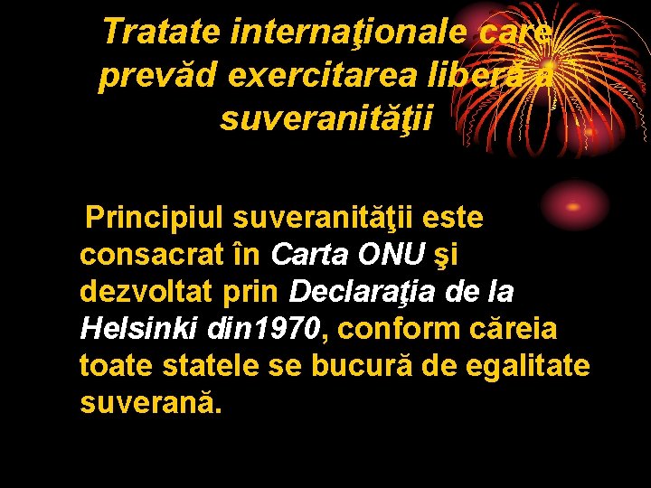 Tratate internaţionale care prevăd exercitarea liberă a suveranităţii Principiul suveranităţii este consacrat în Carta