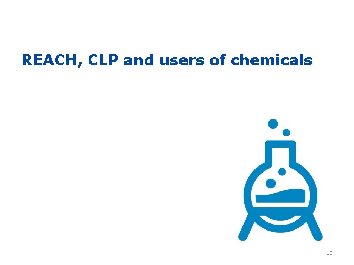 REACH, CLP and users of chemicals 10 